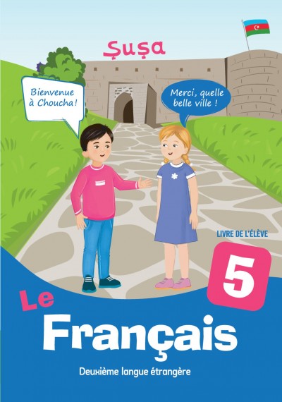 "Le Francais" (Fransız dili - ikinci xarici dil) fənni üzrə 5-ci sinif üçün dərslik