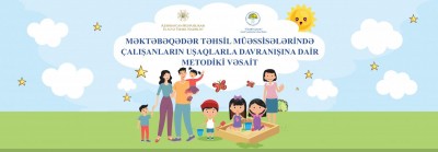 MƏKTƏBƏQƏDƏR TƏHSİL MÜƏSSİSƏLƏRİNDƏ ÇALIŞANLARIN UŞAQLARLA DAVRANIŞINA DAİR METODİKİ VƏSAİT