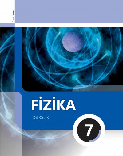 "Fizika" fənni üzrə 7-ci sinif üçün dərslik (1-ci hissə)