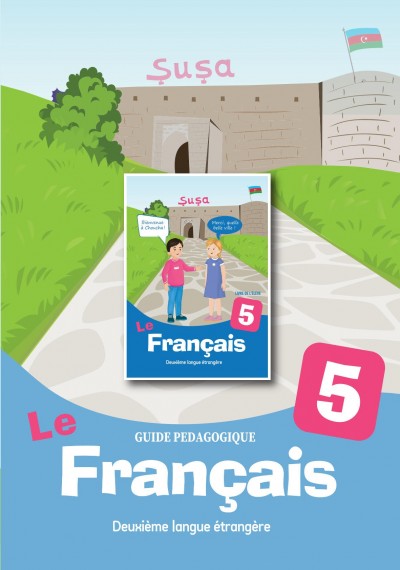 "Le Francais" (Fransız dili - ikinci xarici dil) fənni üzrə 5-ci sinif üçün metodik vəsait