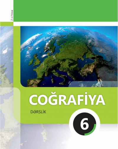 "Coğrafiya" fənni üzrə 6-cı sinif üçün dərslik (2-ci hissə)